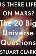Is There Life on Mars The 20 Big Universe Questions