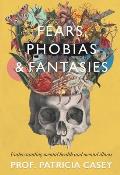 Fears, Phobias & Fantasies: Understanding Mental Illness and Mental Health