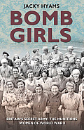 Bomb Girls Britains Secret Army The Munitions Women of World War II