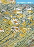 Layer Paint & Stitch Create Textile Art Using FreeHand Machine Embroidery & Hand Stitching