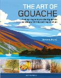 Art of Gouache An Inspiring & Practical Guide to Painting with This Exciting Medium
