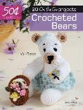 Crocheted Bears: 20 on the Go Projects