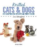 Knitted Cats & Dogs: Over 30 Patterns for Cute Kitties and Perfect Pooches