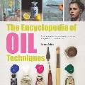 Encyclopedia of Oil Painting Techniques A Unique Visual Directory Of Oil Painting Techniques With Guidance On How To Use Them