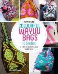 Colourful Wayuu Bags to Crochet & Weave A guide to making tapestry crochet bags