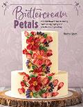 Buttercream Petals Vibrant flowers for stunning cakes using piping & palette knife painting