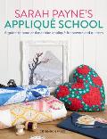 Sarah Payne's Applique School: A Guide to Hand and Machine Applique for Sewers and Quilters