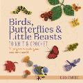 Birds, Butterflies & Little Beasts to Knit & Crochet: 75 Projects to Make Your Own Mini World