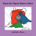 Bryan the Pigeon Makes a Mess