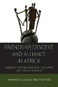 Friendship, Descent and Alliance in Africa: Anthropological Perspectives