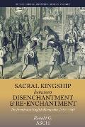 Sacral Kingship Between Disenchantment and Re-Enchantment: The French and English Monarchies 1587-1688