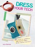 Dress Your Tech 35 Projects to Customize Your Phone Laptop Tablet Camera & More