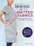 Beginners Guide to Sewing with Knitted Fabrics Everything you need to know to make 20 essential garments