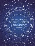 Be Your Own Astrologer Unlock the secrets of the signs & planets