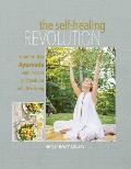 The Self-Healing Revolution: Modern-Day Ayurveda with Recipes and Tools for Intuitive Living