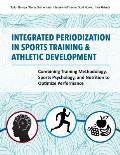 Integrated Periodization in Sports Training & Athletic Development: Combining Training Methodology, Sports Psychology, and Nutrition to Optimize Perfo