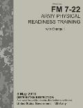 Army Physical Readiness Training: The Official U.S. Army Field Manual FM 7-22, C1 (3 May 2013)