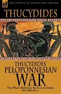 Thucydides' Peloponnesian War: The Wars Between the Greek States 431-404 B. C.