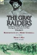 The Gray Raiders-Volume 2: Accounts of Mosby & His Raiders During the American Civil War-Reminiscences of a Mosby Guerrilla by John Munson & Mosb