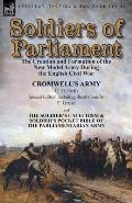 Soldiers of Parliament: the Creation and Formation of the New Model Army During the English Civil War-Cromwell's Army by C. H. Firth (Special