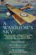 A Warrior's Sky: Two Accounts of Aerial Combat During the First World War in Europe by American Pilots-High Adventure by James Norman H