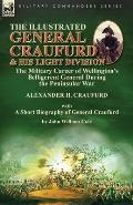 The Illustrated General Craufurd and His Light Division: the Military Career of Wellington's Belligerent General During the Peninsular War with a Shor