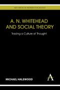 A. N. Whitehead and Social Theory: Tracing a Culture of Thought