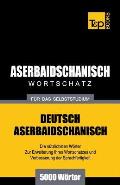 Aserbaidschanischer Wortschatz f?r das Selbststudium - 5000 W?rter