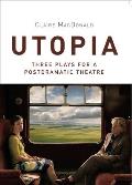 Utopia: Three Plays for a Postdramatic Theatre