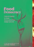 Food Democracy: Critical Lessons in Food, Communication, Design and Art