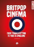 Britpop Cinema From Trainspotting to This is England