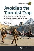 Avoiding the Terrorist Trap: Why Respect for Human Rights Is the Key to Defeating Terrorism