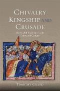 Chivalry, Kingship and Crusade: The English Experience in the Fourteenth Century
