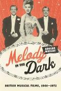 Melody in the Dark: British Musical Films, 1946-1972