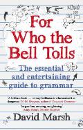 For Who the Bell Tolls: the Essential and Entertaining Guide To Grammar