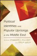 Political Identities and Popular Uprisings in the Middle East