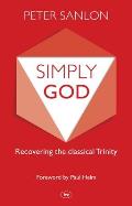 Simply God: Recovering The Classical Trinity
