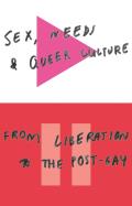 Sex, Needs, and Queer Culture: From Liberation to the Postgay