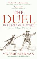 The Duel in European History: Honour and the Reign of Aristocracy