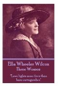 Ella Wheeler Wilcox's Three Women: Love lights more fires than hate extinguishes