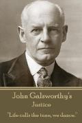 John Galsworthy - Justice: Life calls the tune, we dance.