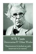 W.B. Yeats - Discoveries & Other Works: Hearts are not to be had as a gift, hearts are to be earned.