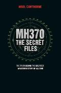 Mh370: The Secret Files: The Truth Behind the Greatest Aviation Mystery of All Time