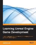 Learning Unreal Engine Game Development: A step-by-step guide that paves the way for developing fantastic games with Unreal Engine 4