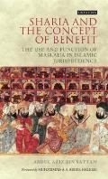 Sharia and the Concept of Benefit: The Use and Function of Maslaha in Islamic Jurisprudence