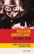 'russian Americans' in Soviet Film: Cinematic Dialogues Between the Us and the USSR