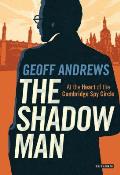The Shadow Man: At the Heart of the Cambridge Spy Circle