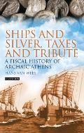 Ships and Silver, Taxes and Tribute: A Fiscal History of Archaic Athens