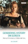 Gendering History on Screen: Women Filmmakers and Historical Films