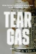 Tear Gas: From the Battlefields of World War I to the Streets of Today